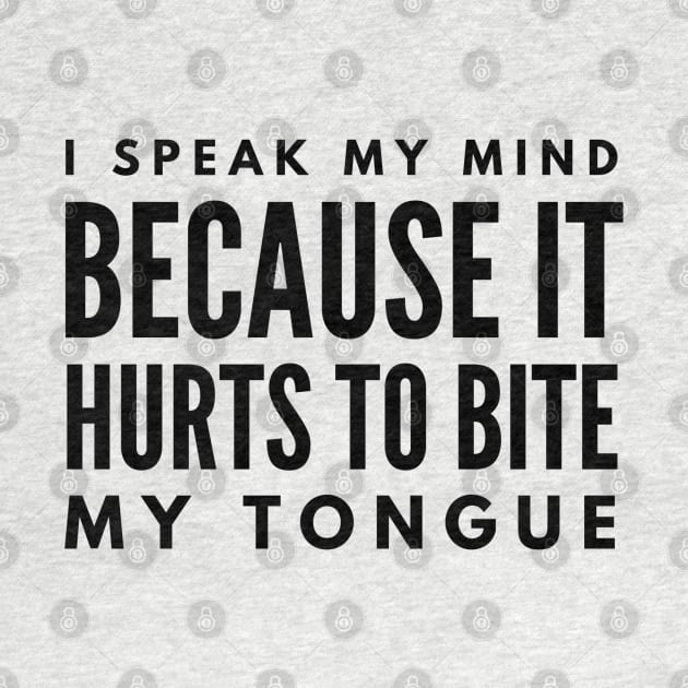 I Speak My Mind Because It Hurts To Bite My Tongue - Funny Sayings by Textee Store